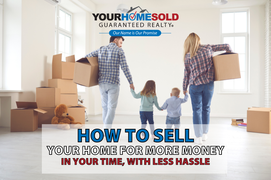 How to Sell Your Home For More Money, In Your Time and With Less Hassle