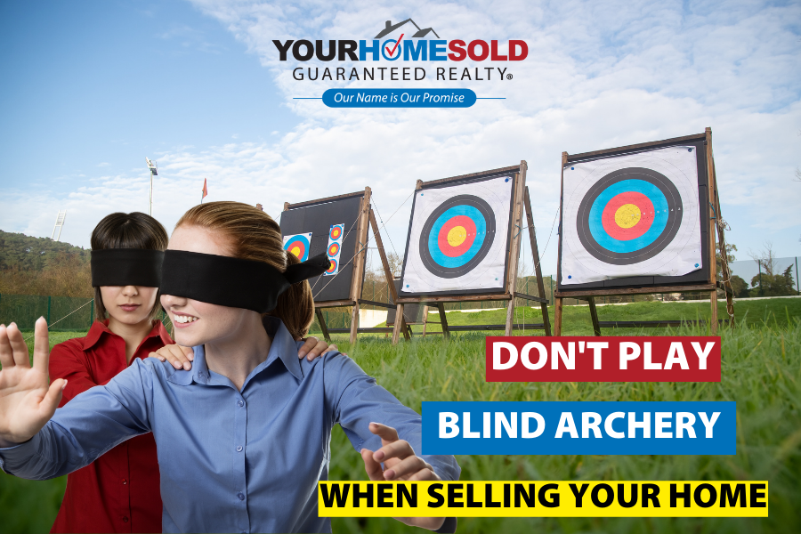 Don’t Play Blind Archery When Selling Your Home – Your Biggest Financial Asset